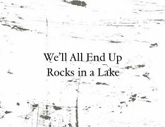 Andres Felipe SOLANO "Well All End Up Rocks in a Lake"