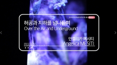 [MOCA Busan] Angelica MESITI, Over the Air and Underground