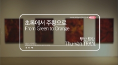 [MOCA Busan] Thu-Van TRAN, From Green to Orange