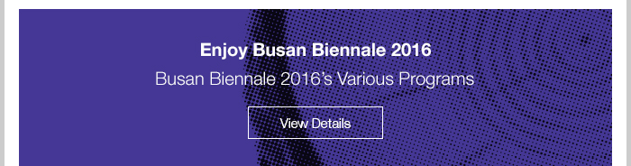 Enjoy Busan Biennale 2016