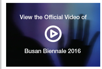 View the Official Video of Busan Biennale 2016