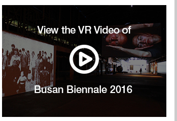 View the VR Video of Busan Biennale 2016